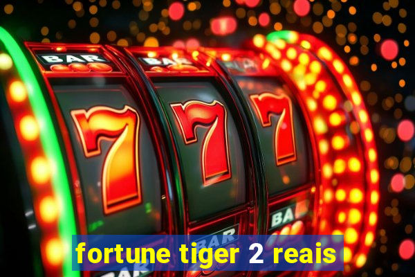 fortune tiger 2 reais